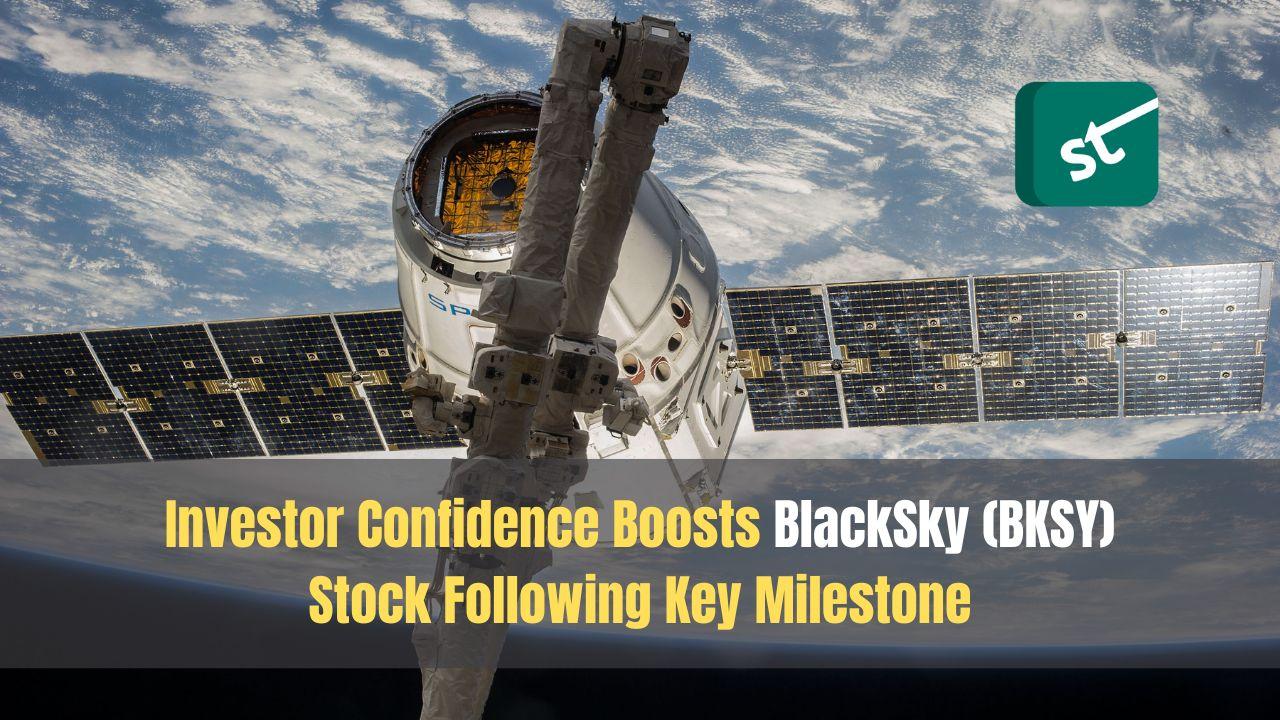 Investor Confidence Boosts BlackSky (BKSY) Stock Following Key Milestone