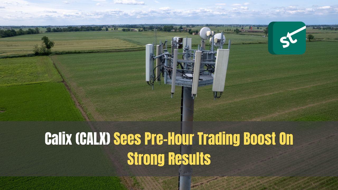 Calix (CALX) Sees Pre-Hour Trading Boost On Strong Results