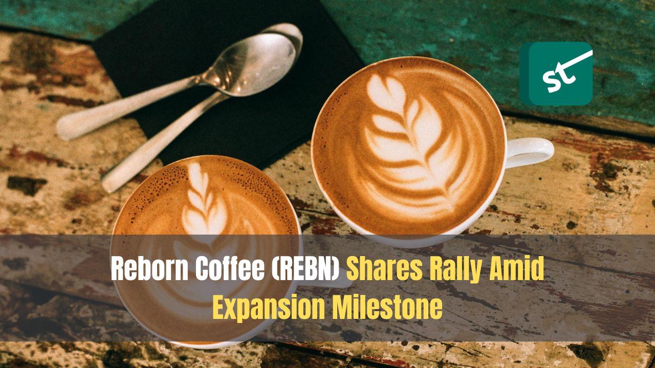 Reborn Coffee (REBN) Shares Rally Amid Expansion Milestone