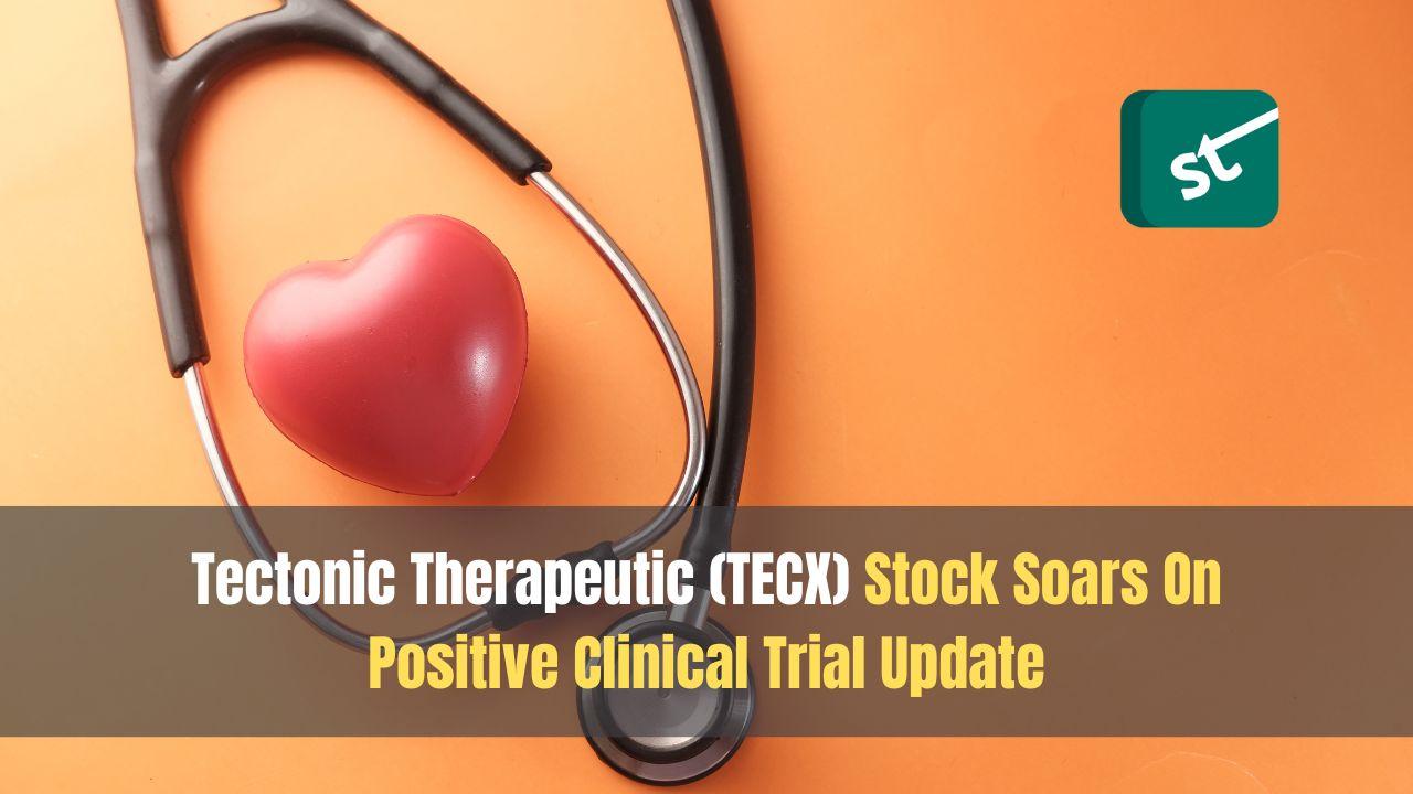 Tectonic Therapeutic (TECX) Stock Soars On Positive Clinical Trial Update