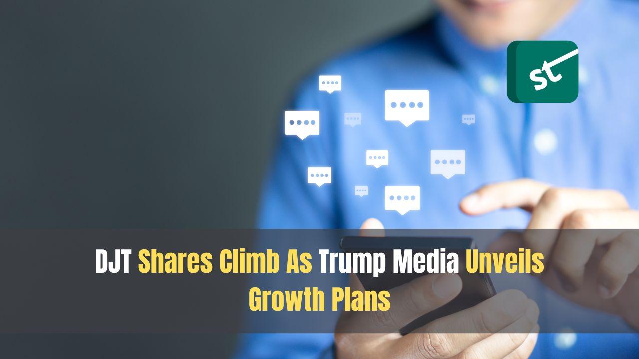 DJT Shares Climb As Trump Media Unveils Growth Plans