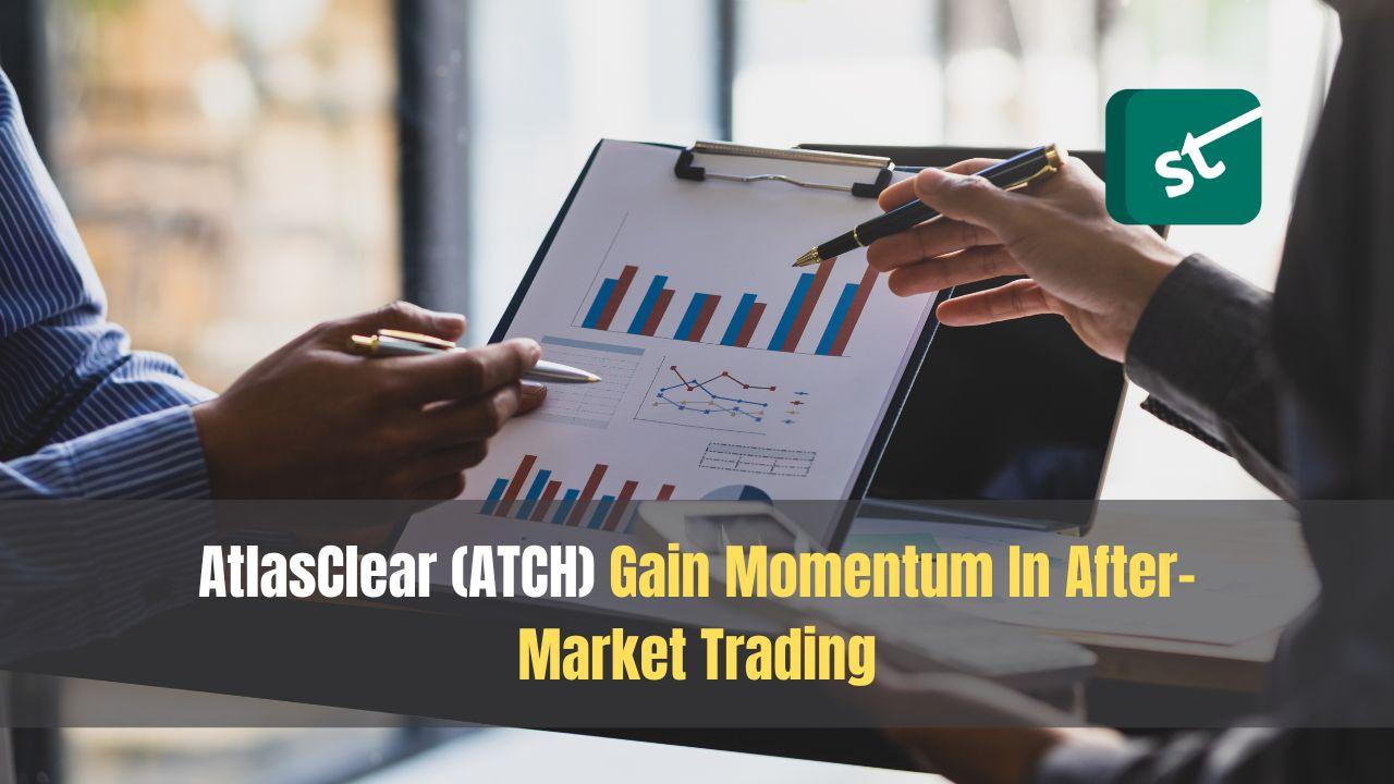 AtlasClear (ATCH) Gain Momentum In After-Market Trading