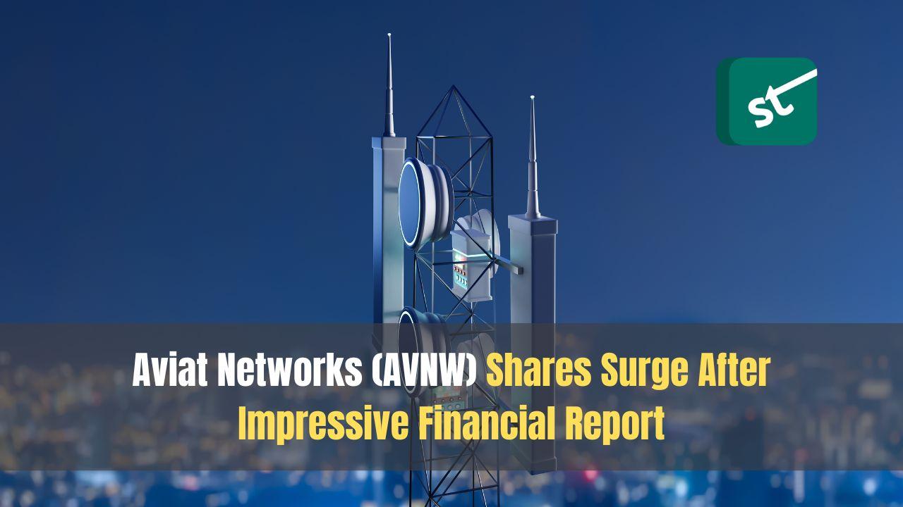 Aviat Networks (AVNW) Shares Surge After Impressive Financial Report