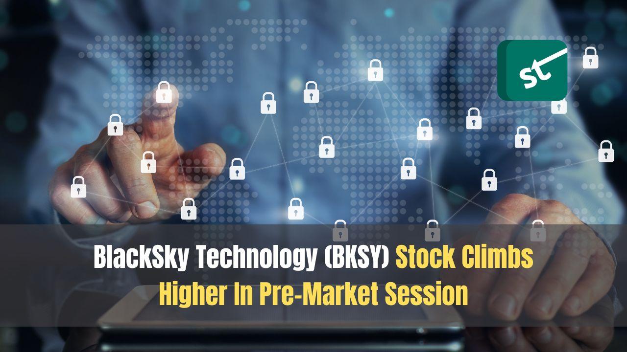 BlackSky Technology (BKSY) Stock Climbs Higher In Pre-Market Session