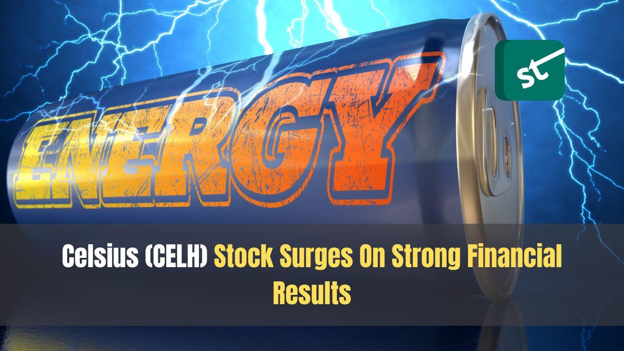 Celsius (CELH) Stock Surges On Strong Financial Results