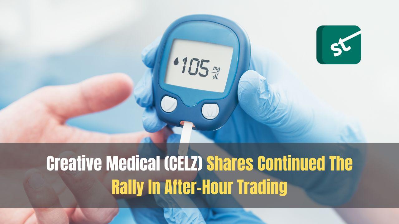 Creative Medical (CELZ) Shares Continued The Rally In After-Hour Trading