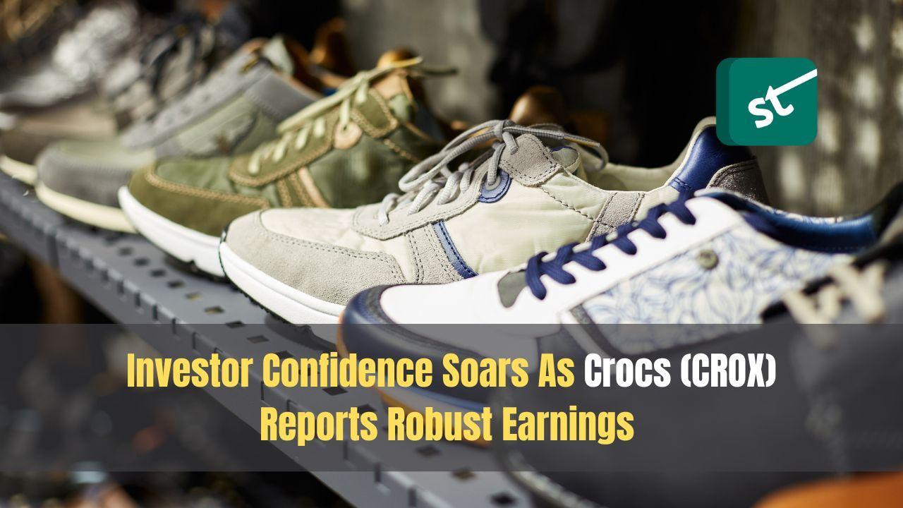 Investor Confidence Soars As Crocs (CROX) Reports Robust Earnings