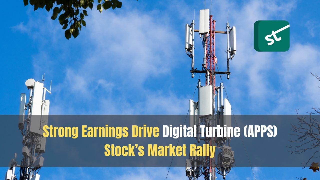 Strong Earnings Drive Digital Turbine (APPS) Stock’s Market Rally