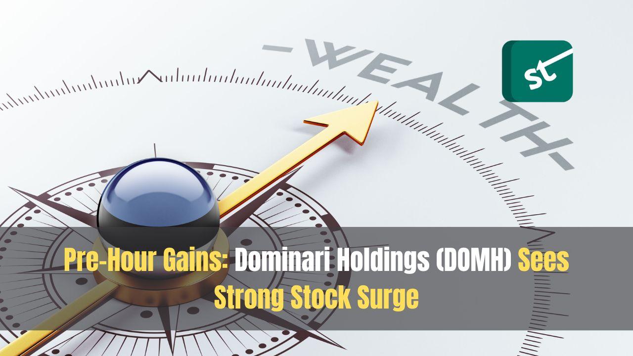 Pre-Hour Gains: Dominari Holdings (DOMH) Sees Strong Stock Surge