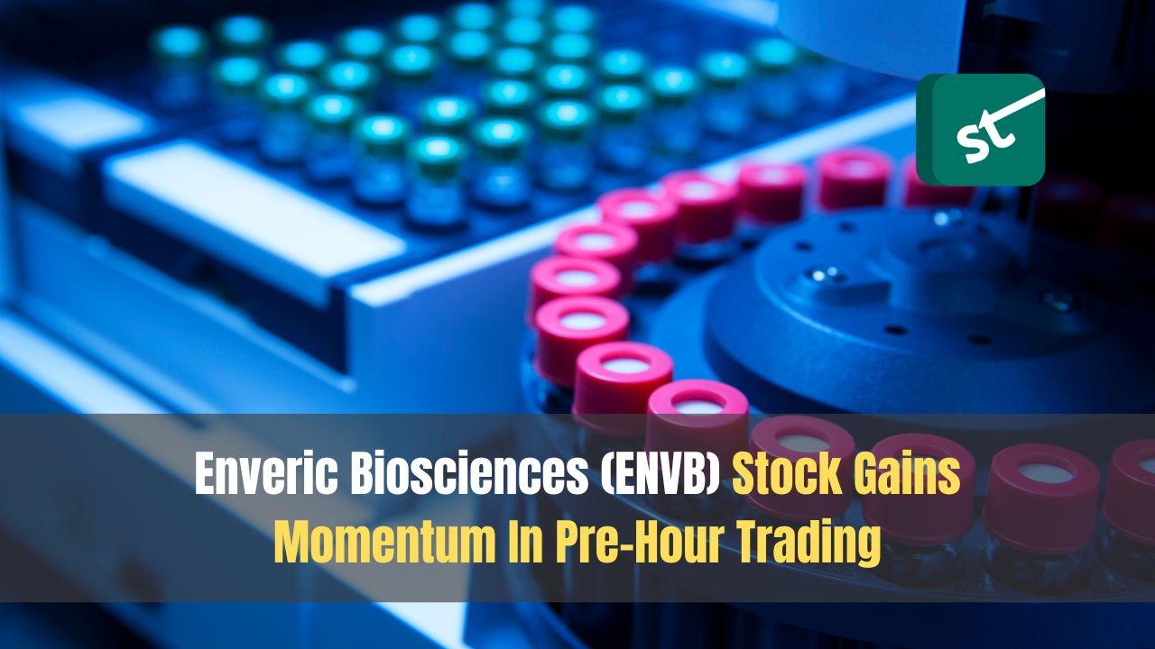 Enveric Biosciences (ENVB) Stock Gains Momentum In Pre-Hour Trading