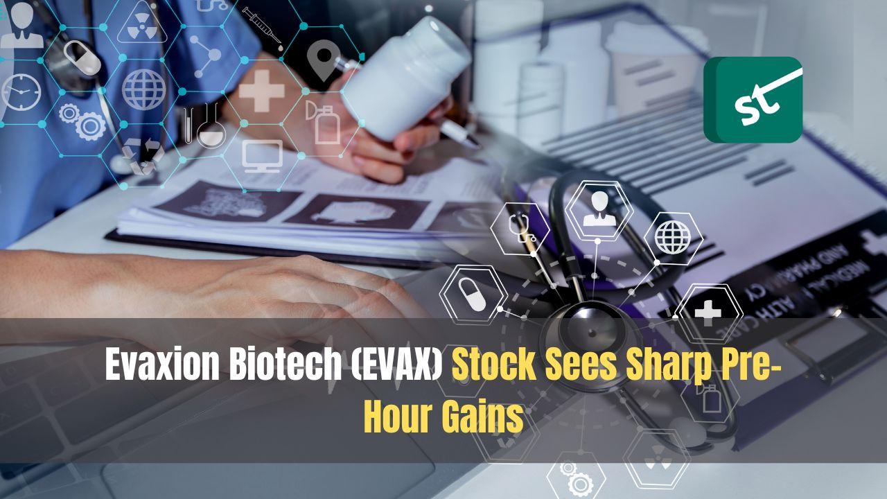 Evaxion Biotech (EVAX) Stock Sees Sharp Pre-Hour Gains