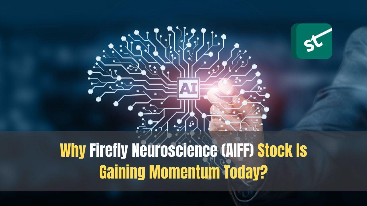 Why Firefly Neuroscience (AIFF) Stock Is Gaining Momentum Today?