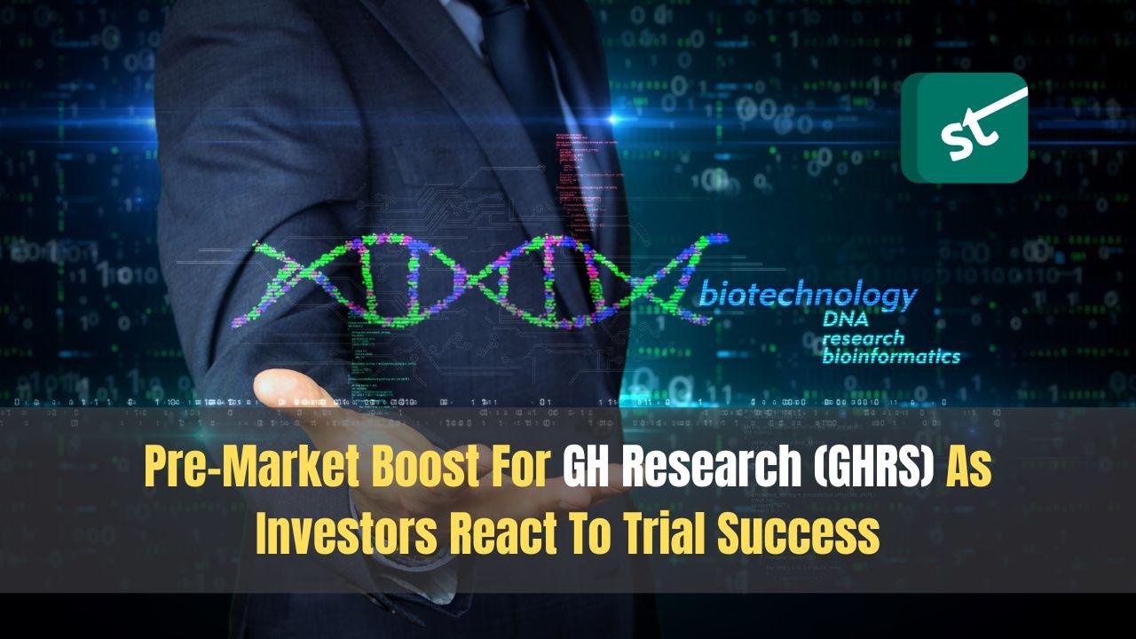 Pre-Market Boost For GH Research (GHRS) As Investors React To Trial Success