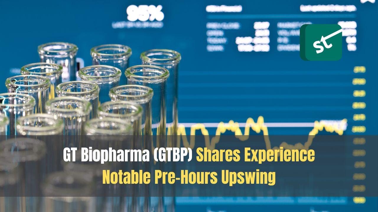 GT Biopharma (GTBP) Shares Experience Notable Pre-Hours Upswing