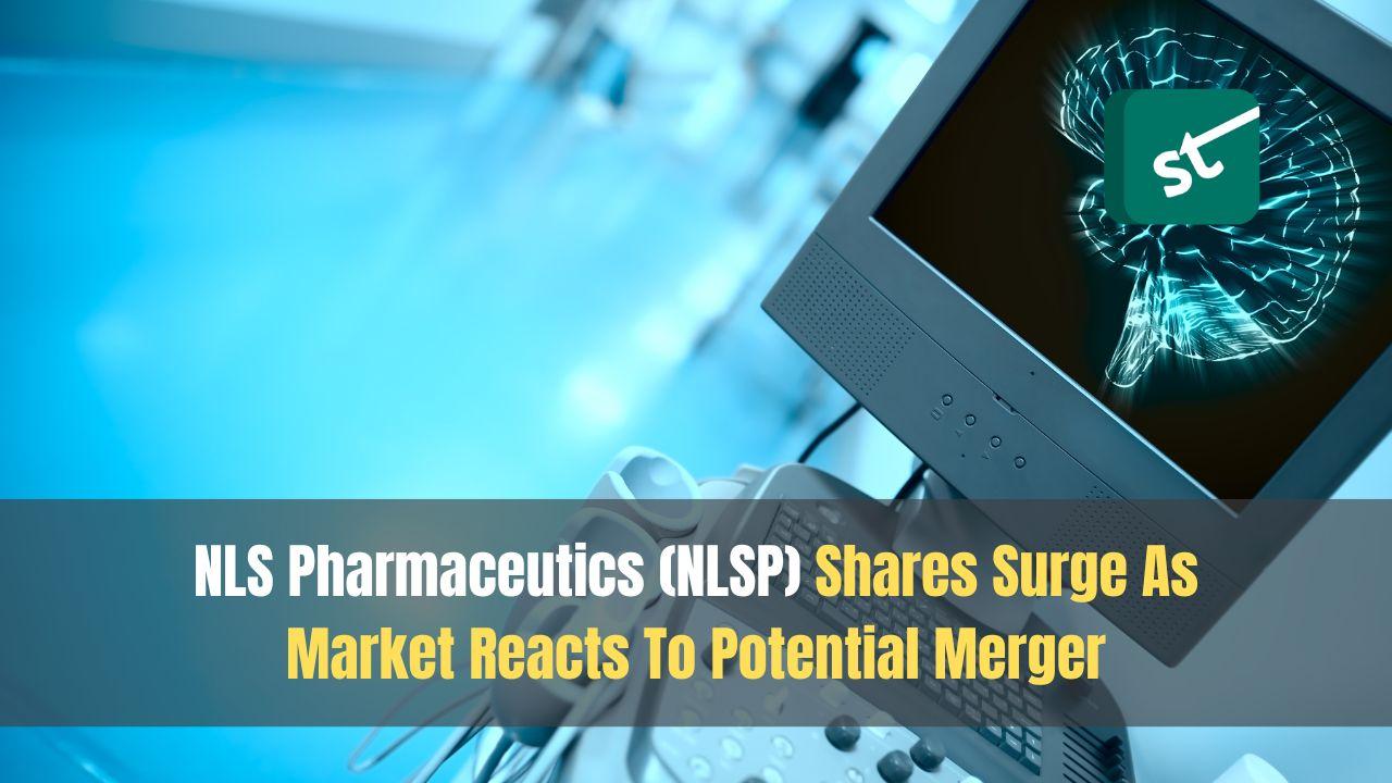 NLS Pharmaceutics (NLSP) Shares Surge As Market Reacts To Potential Merger