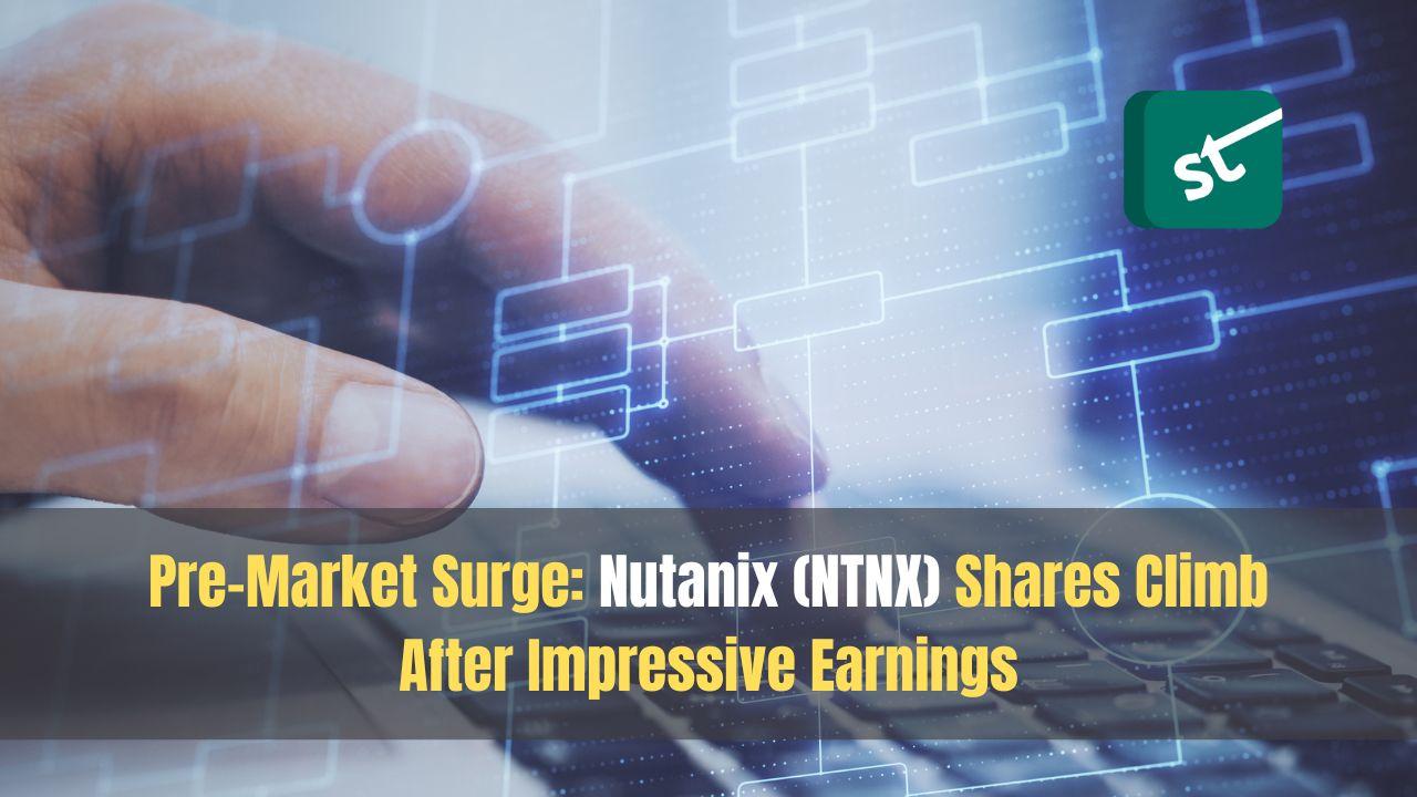 Pre-Market Surge: Nutanix (NTNX) Shares Climb After Impressive Earnings