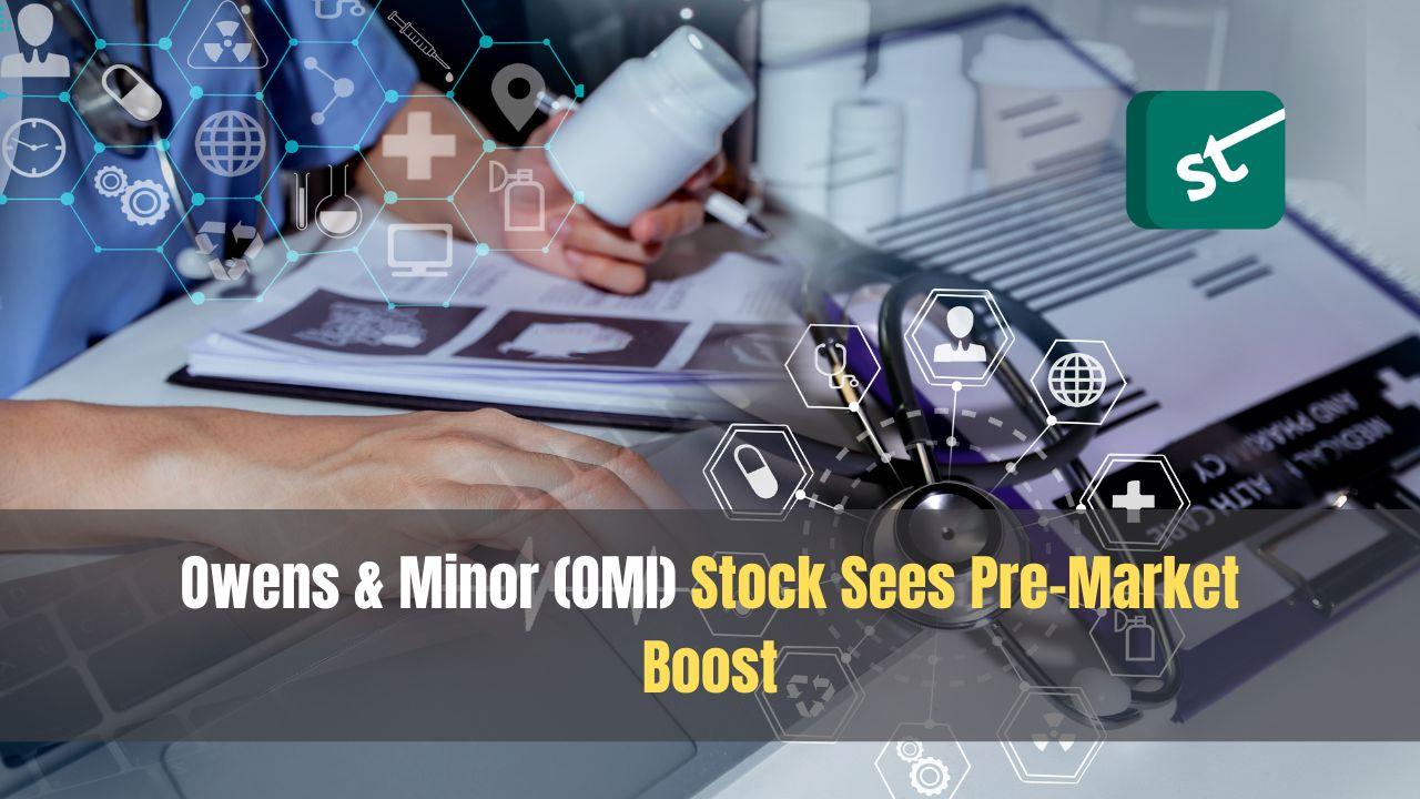 Owens &#038; Minor (OMI) Stock Sees Pre-Market Boost