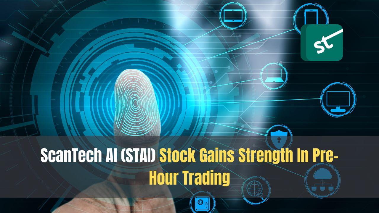 ScanTech AI (STAI) Stock Gains Strength In Pre-Hour Trading