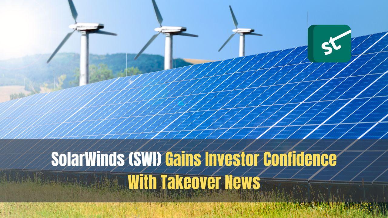 SolarWinds (SWI) Gains Investor Confidence With Takeover News