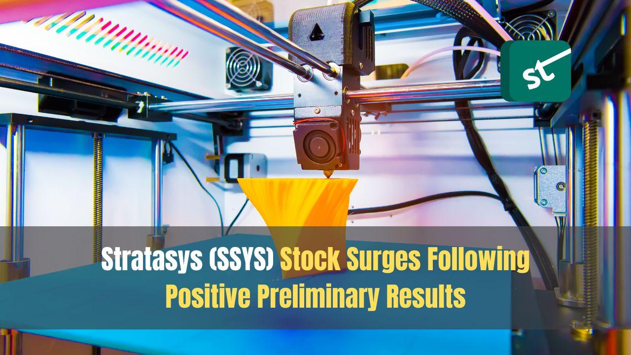 Stratasys (SSYS) Stock Surges Following Positive Preliminary Results