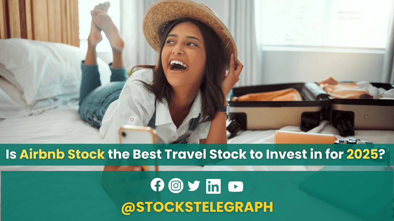 Is Airbnb Stock the Best Travel Stock to Invest in for 2025? Key Insights for Investors