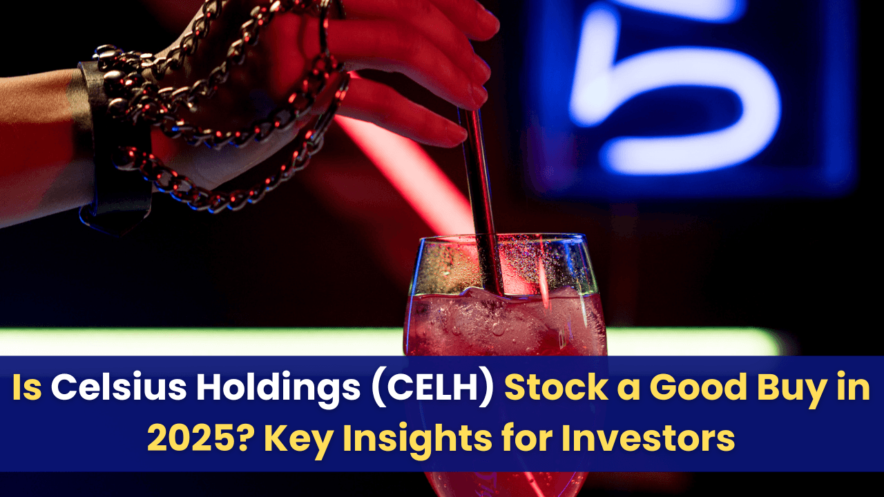 Is Celsius Holdings (CELH) Stock a Good Buy in 2025? Key Insights for Investors