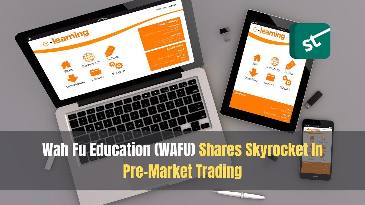 Wah Fu Education (WAFU) Shares Skyrocket In Pre-Market Trading