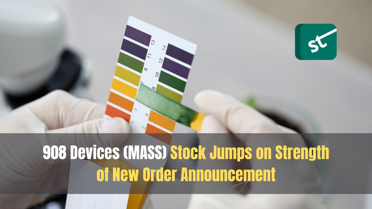 908 Devices (MASS) Stock Jumps on Strength of New Order Announcement