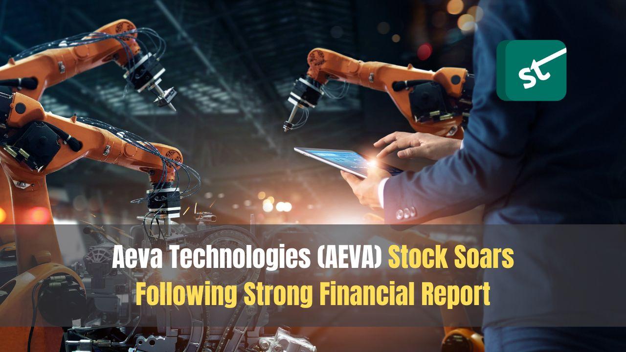 Aeva Technologies (AEVA) Stock Soars Following Strong Financial Report