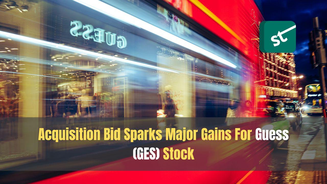 Acquisition Bid Sparks Major Gains For Guess (GES) Stock