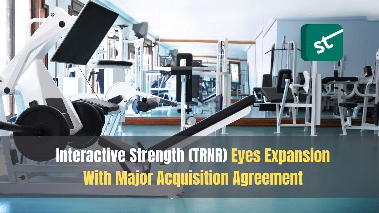 Interactive Strength (TRNR) Eyes Expansion With Major Acquisition Agreement