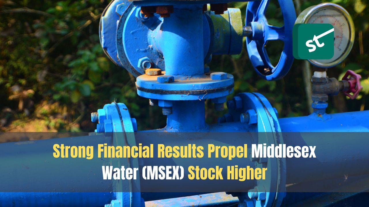 Strong Financial Results Propel Middlesex Water (MSEX) Stock Higher