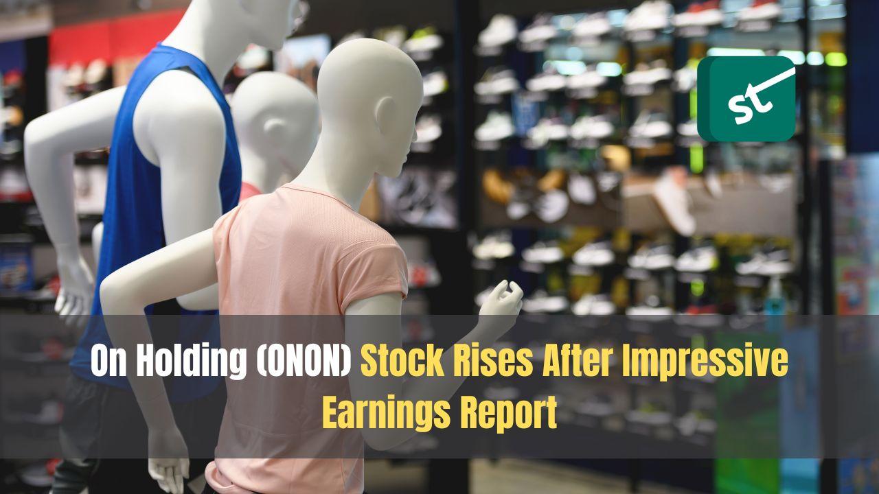 On Holding (ONON) Stock Rises After Impressive Earnings Report