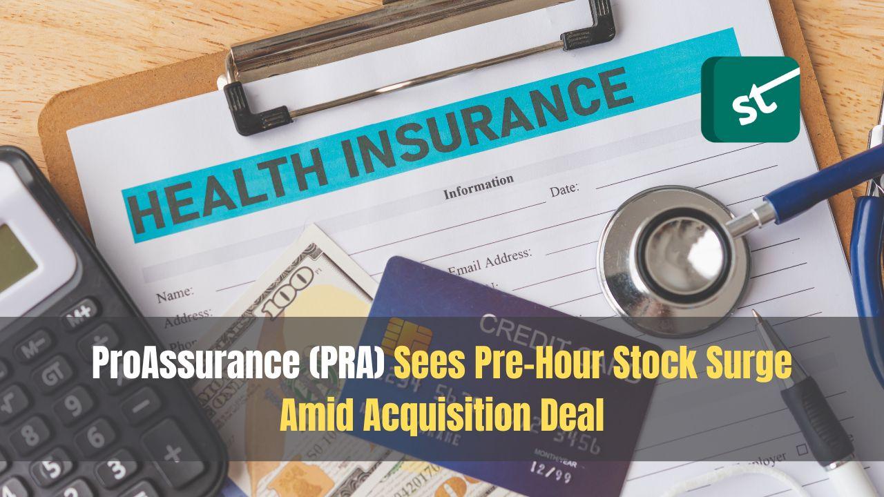 ProAssurance (PRA) Sees Pre-Hour Stock Surge Amid Acquisition Deal