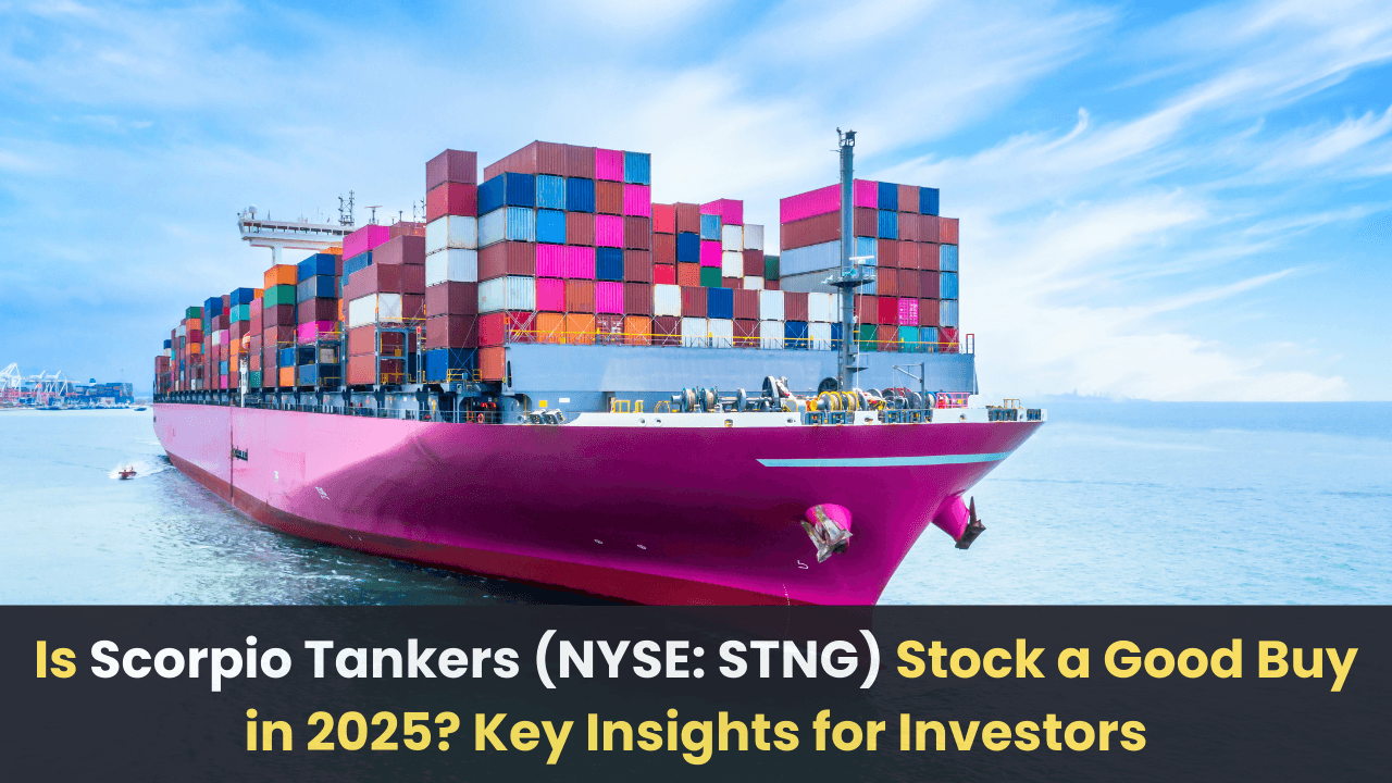 Is Scorpio Tankers Inc. (NYSE: STNG) Stock a Good Buy in 2025? Key Insights for Investors