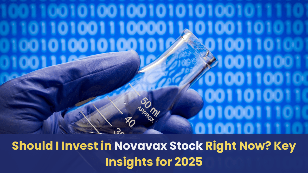 Should I Invest in Novavax Stock Right Now? Key Insights for 2025