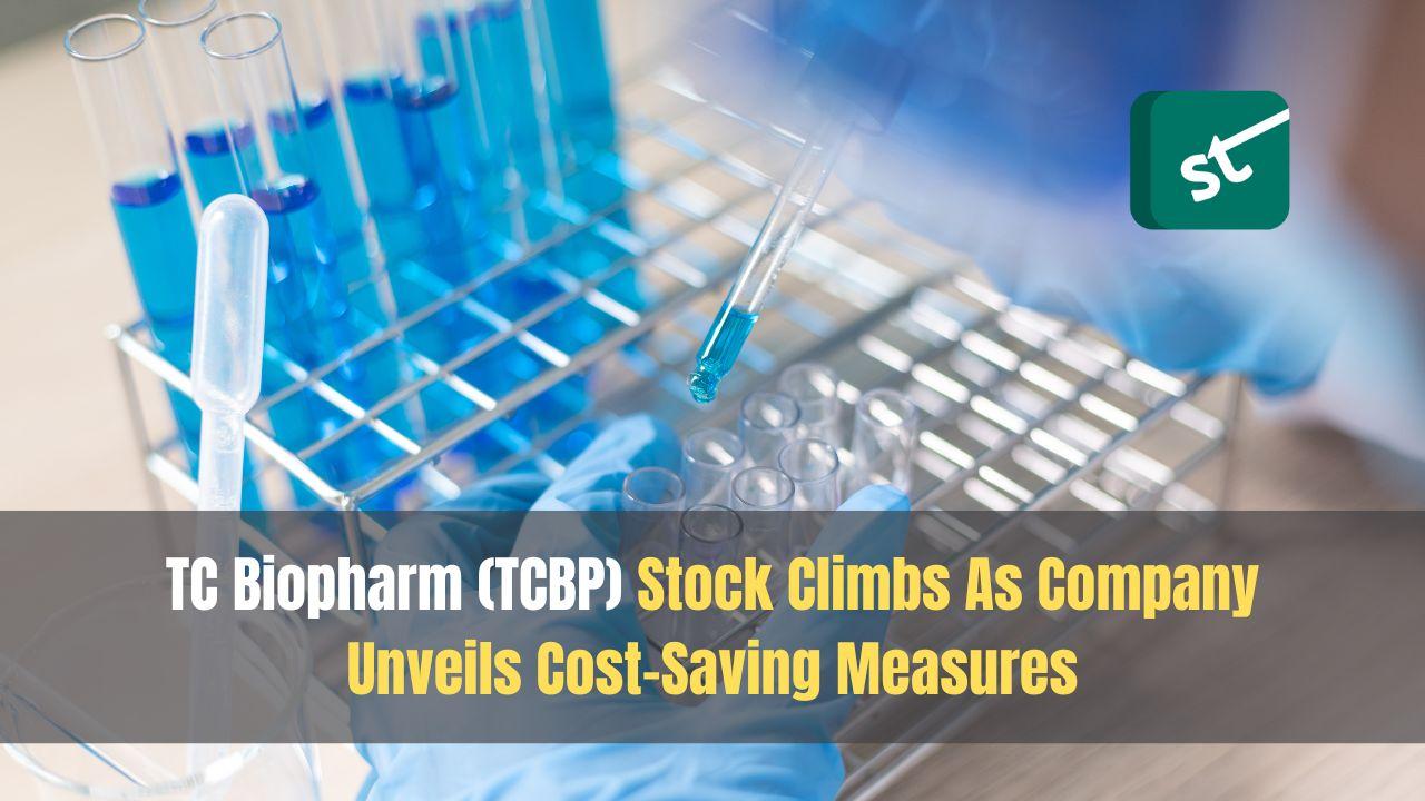 TC Biopharm (TCBP) Stock Climbs As Company Unveils Cost-Saving Measures