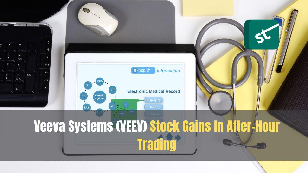 Veeva Systems (VEEV) Stock Gains In After-Hour Trading