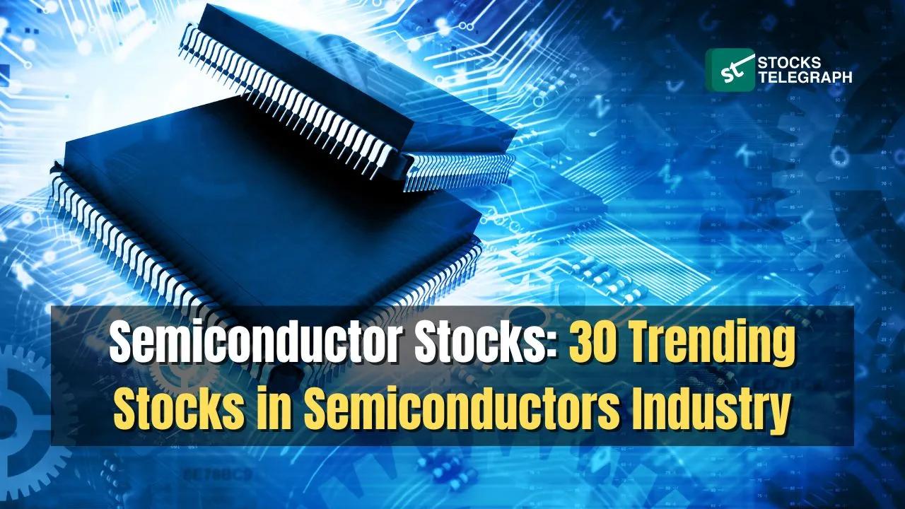 30 Semiconductor Stocks to Invest in 2023